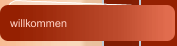 willkommen